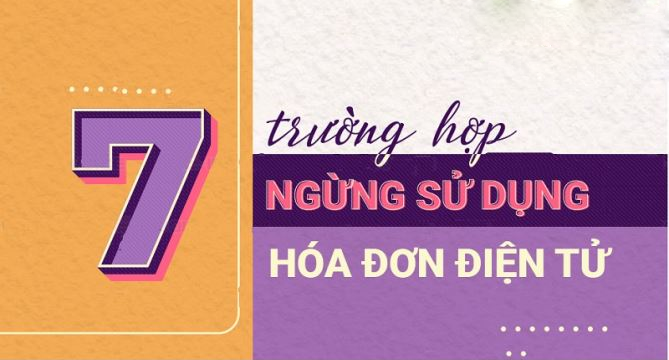 Infographic: 7 trường hợp ngừng sử dụng hóa đơn điện tử